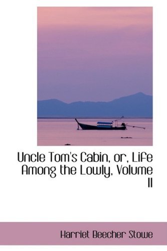 Cover for Harriet Beecher Stowe · Uncle Tom's Cabin, Or, Life Among the Lowly, Volume II (Bibliobazaar Reproduction Series) (Innbunden bok) (2008)
