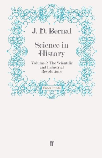 Science in History: Volume 2: The Scientific and Industrial Revolutions - Science in History - J. D. Bernal - Books - Faber & Faber - 9780571274826 - December 9, 2010