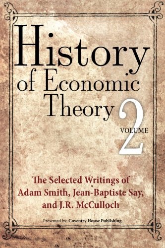 Cover for J.r. Mcculloch · History of Economic Theory: the Selected Writings of Adam Smith, Jean-baptiste Say, and J.r. Mcculloch (Volume 2) (Paperback Book) (2013)