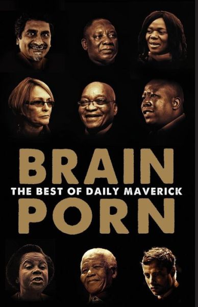 Brain Porn: the Best of Daily Maverick - Branko Brkic - Książki - Tafelberg - 9780624073826 - 10 grudnia 2014