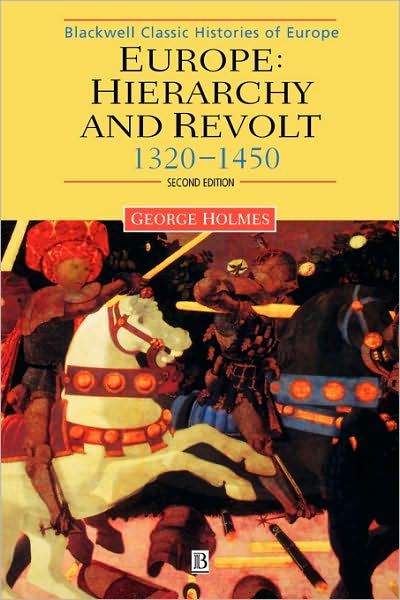 Cover for Holmes, George (University of Oxford) · Europe: Hierarchy and Revolt: 1320-1450 - Blackwell Classic Histories of Europe (Paperback Book) (2000)