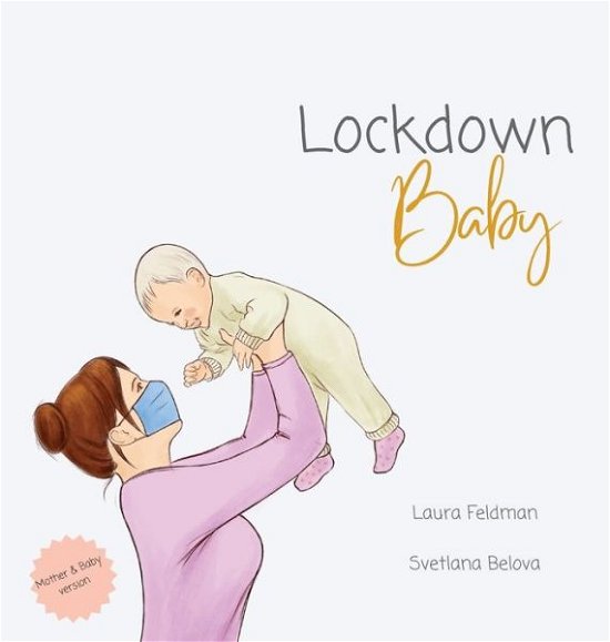 Laura Emily Feldman · Lockdown Baby (Hardcover Book) [Mother And Baby edition] (2021)
