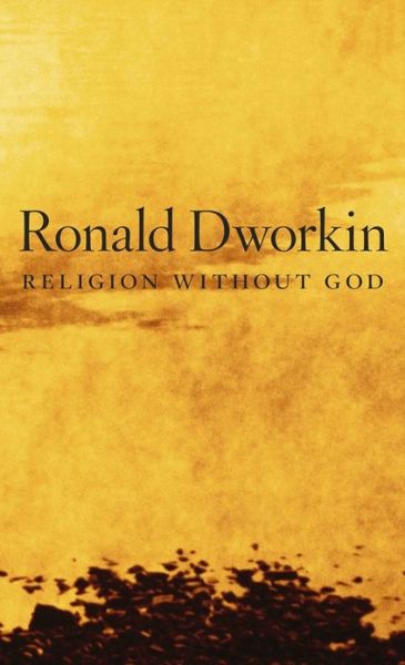 Religion without God - Ronald Dworkin - Books - Harvard University Press - 9780674726826 - October 1, 2013