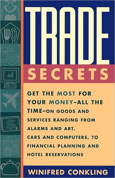 Cover for Winifred Conkling · Trade Secrets: Get the Most for Your Money - All the Time- on Goods and Services Ranging from Alarms and Art, Cars and Computers- to Financial Planning and Hotel Reservations (Paperback Book) (1995)