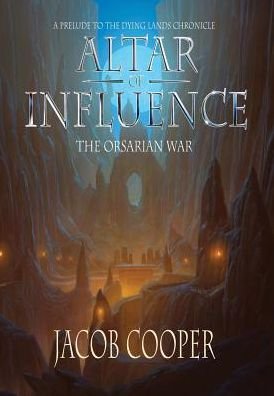 Cover for Jacob Cooper · Altar of Influence: the Orsarian War (Hardcover Book) (2014)