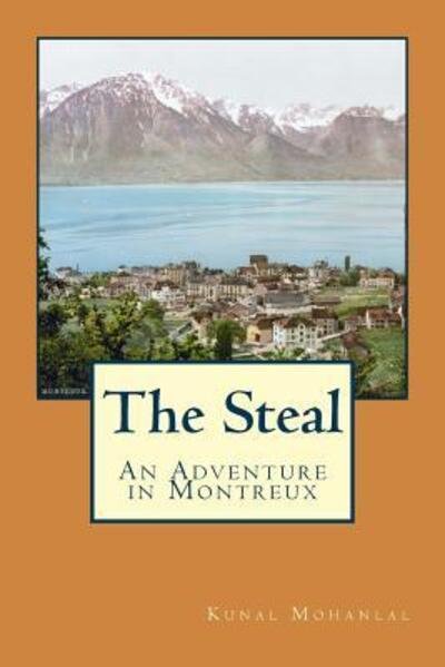 Cover for Kunal Mohanlal · The Steal An Adventure in Montreux (Paperback Bog) (2015)