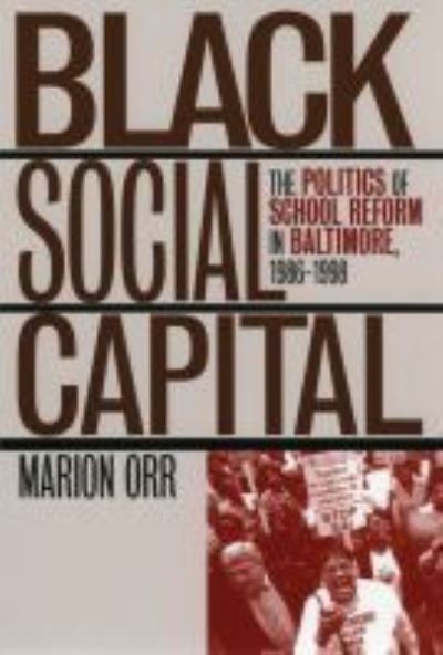 Cover for Marion Orr · Black Social Capital: The Politics of School Reform in Baltimore, 1986-98 - Studies in Government and Public Policy (Paperback Book) (1999)