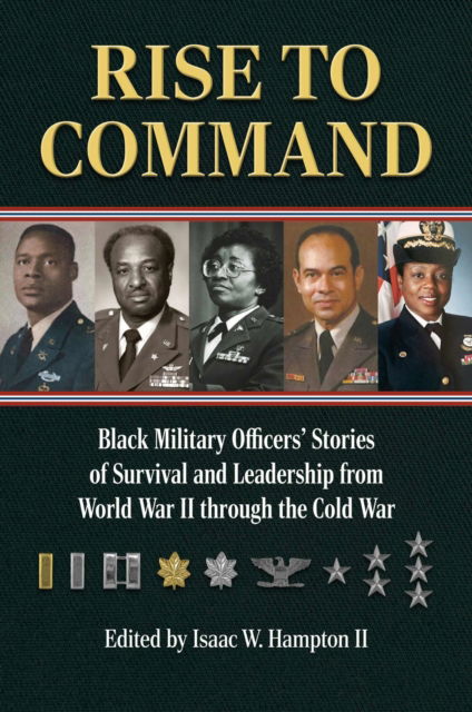 Cover for Isaac W. Hampton II · Rise to Command: Black Military Officers' Stories of Survival and Leadership from World War II Through the Cold War (Hardcover Book) (2025)