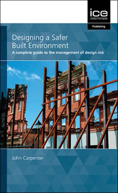 Cover for John Carpenter · Designing a Safer Built Environment: A complete guide to the management of design risk (Paperback Book) (2021)