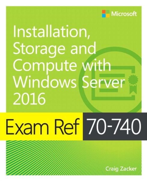 Cover for Craig Zacker · Exam Ref 70-740 Installation, Storage and Compute with Windows Server 2016 - Exam Ref (Paperback Bog) (2017)