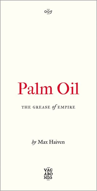Cover for Haiven, Max (Lakehead University, Canada) · Palm Oil: The Grease of Empire - Vagabonds (Paperback Bog) (2022)