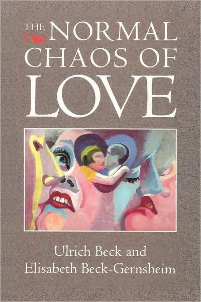 The Normal Chaos of Love - Beck, Ulrich (Ludwig-Maximilian University in Munich) - Libros - John Wiley and Sons Ltd - 9780745613826 - 3 de marzo de 1995