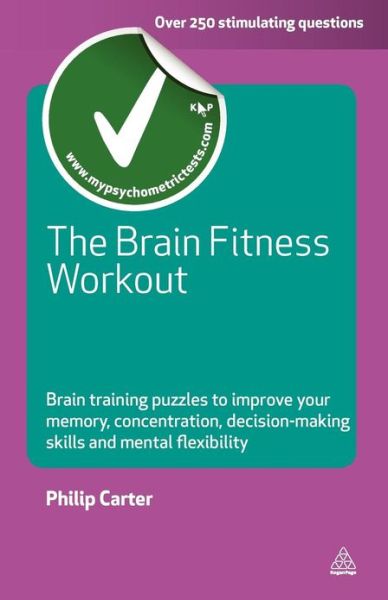 Cover for Carter, Philip (Author) · The Brain Fitness Workout: Brain Training Puzzles to Improve Your Memory Concentration Decision Making Skills and Mental Flexibility - Testing Series (Paperback Book) (2010)