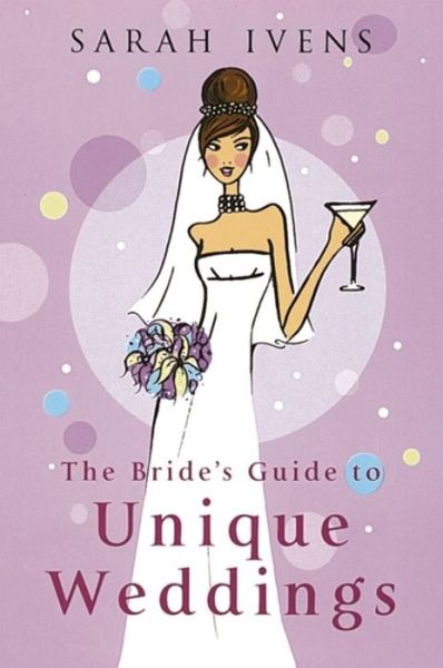 Cover for Sarah Ivens · The Bride's Guide To Unique Weddings (Paperback Book) (2005)