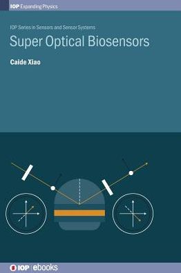 Cover for Xiao, Caide (Yunyang Medical College, China) · Super Optical Biosensors - IOP Expanding Physics (Hardcover bog) (2019)