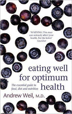 Cover for Dr. Andrew Weil · Eating Well For Optimum Health: The Essential Guide to Food, Diet and Nutrition (Paperback Bog) (2008)