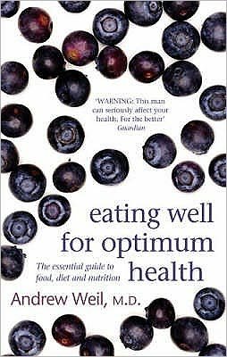 Cover for Dr. Andrew Weil · Eating Well For Optimum Health: The Essential Guide to Food, Diet and Nutrition (Paperback Book) (2008)