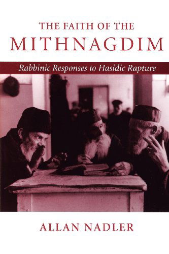 Cover for Nadler, Allan (McGill University) · The Faith of the Mithnagdim: Rabbinic Responses to Hasidic Rapture - Johns Hopkins Jewish Studies (Paperback Book) (1999)