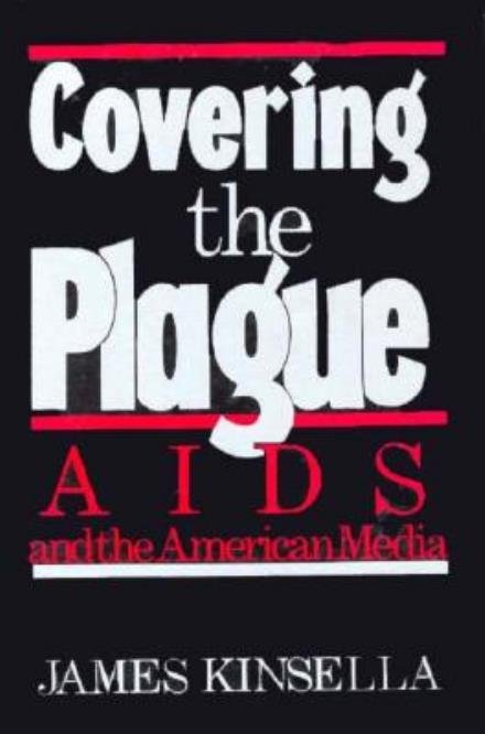 Covering the Plague: AIDS and the American Media - James Kinsella - Libros - Rutgers University Press - 9780813514826 - 1992