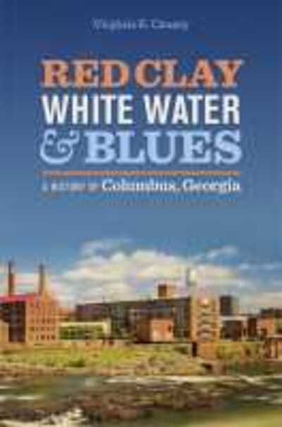 Cover for Virginia E. Causey · Red Clay, White Water, and Blues: A History of Columbus, Georgia (Paperback Book) (2020)