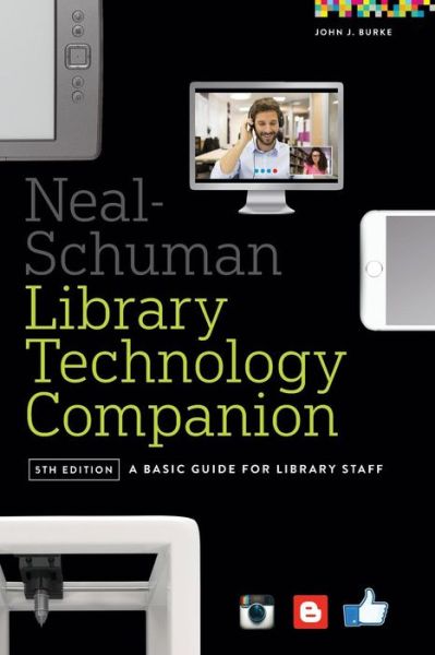 Neal-Schuman Library Technology Companion: A Basic Guide for Library Staff - John J. Burke - Books - American Library Association - 9780838913826 - February 19, 2016