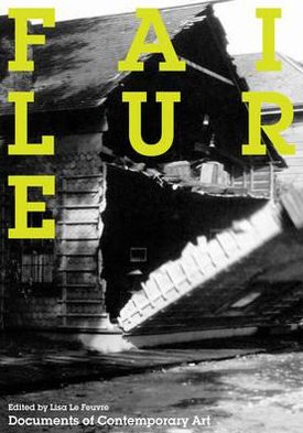 Failure - Documents of Contemporary Art - Lisa Le Feuvre - Books - Whitechapel Gallery - 9780854881826 - September 1, 2010