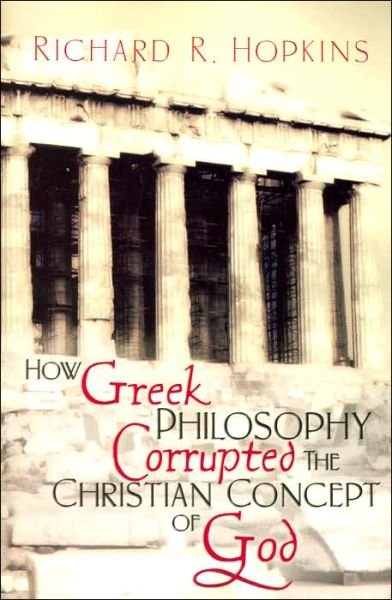 Cover for Richard R Hopkins · How Greek Philosophy Corrupted the Christian Concept of God (Pocketbok) (2009)