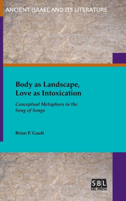 Cover for Brian P Gault · Body as Landscape, Love as Intoxication: Conceptual Metaphors in the Song of Songs (Gebundenes Buch) (2019)