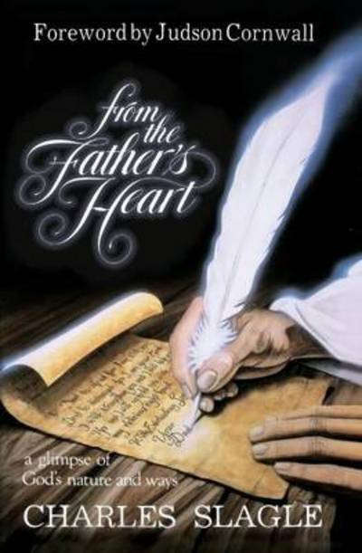 From the Father's Heart: Glimpse of God's Nature and Ways - Charles Slagle - Books - Destiny Image - 9780914903826 - May 1, 1992
