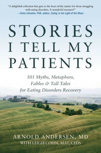 Cover for Arnold E. Andersen · Stories I Tell My Patients: 101 Myths, Metaphors, Fables and Tall Tales for Eating Disorders Recovery (Paperback Book) (2016)