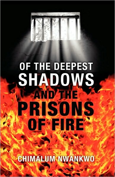 Cover for Chimalum Nwankwo · Of the Deepest Shadows and the Prisons of Fire (Paperback Book) (2010)