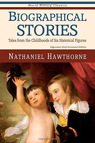 Nathaniel Hawthorne · Biographical Stories: Tales from the Childhoods of Six Historical Figures (Paperback Book) (2014)