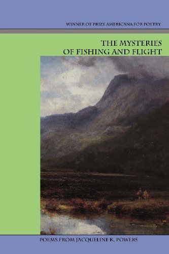 Cover for Jacqueline K. Powers · The Mysteries of Fishing and Flight (Paperback Book) (2012)