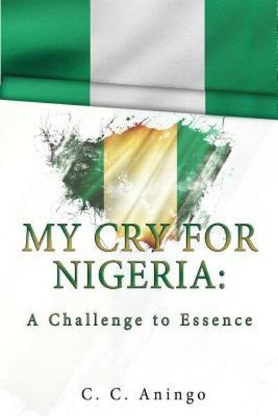 Cover for C C Aningo · My Cry for Nigeria (Paperback Book) (2018)