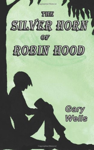 Cover for Gary Wells · The Silver Horn of Robin Hood (Paperback Bog) (2012)