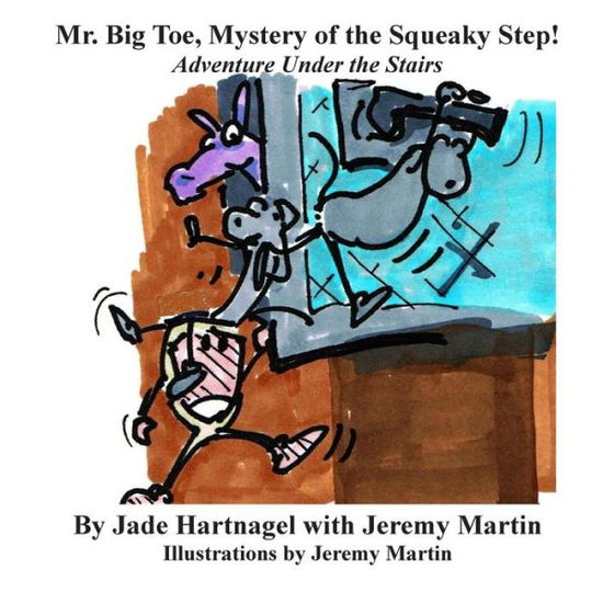 Mr. Big Toe, Mystery of the Squeaky Step!: Adventure Under the Stairs! - Jeremy Martin - Livros - Watchdog Productions - 9780991089826 - 26 de julho de 2015