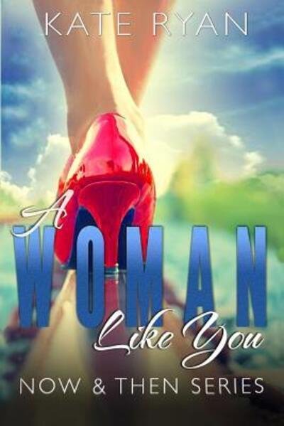 A Woman Like You Now & Then Series - Kate Ryan - Livros - Last Page Publishing - 9780997863826 - 26 de dezembro de 2016