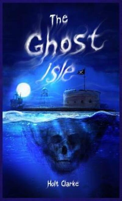 Cover for Holt Clarke · The Ghost Isle (Hardcover Book) (2016)