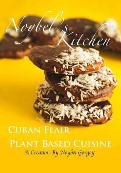 Cover for Noybel Gorgoy Reyes · Noybel's Kitchen Cuban Flair Plant Based Cuisine (Paperback Book) (2016)