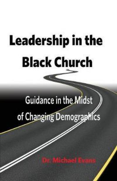 Cover for Evans, Michael (University of Cambridge UK) · Leadership in the Black Church: Guidance in the Midst of Changing Demographics (Paperback Book) (2018)