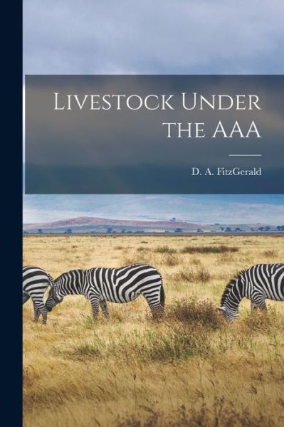 Livestock Under the AAA - D A (Dennis Alfred) Fitzgerald - Libros - Hassell Street Press - 9781013733826 - 9 de septiembre de 2021