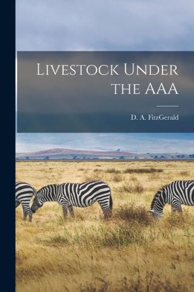 Livestock Under the AAA - D A (Dennis Alfred) Fitzgerald - Bücher - Hassell Street Press - 9781013733826 - 9. September 2021