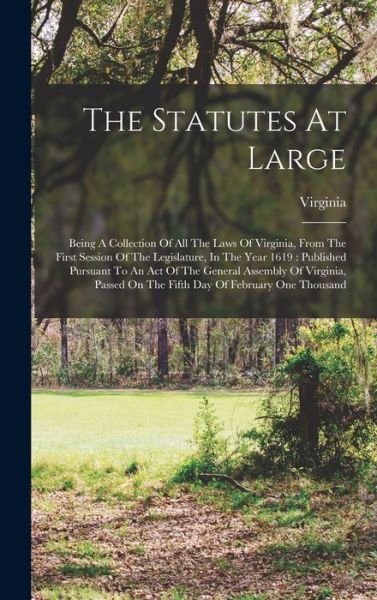 Statutes at Large : Being a Collection of All the Laws of Virginia, from the First Session of the Legislature, in the Year 1619 - Virginia - Kirjat - Creative Media Partners, LLC - 9781015896826 - torstai 27. lokakuuta 2022