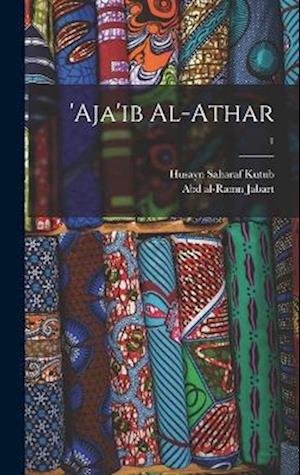 Cover for Abd Al-Ramn 1754-1822 Jabart · 'Aja'ib Al-Athar; 1 (Bog) (2022)