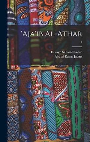 Cover for Abd Al-Ramn 1754-1822 Jabart · 'Aja'ib Al-Athar; 1 (Buch) (2022)