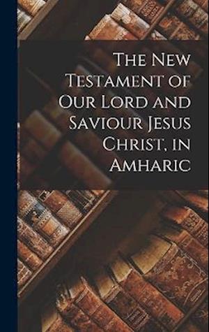 Cover for Anonymous · New Testament of Our Lord and Saviour Jesus Christ, in Amharic (Book) (2022)