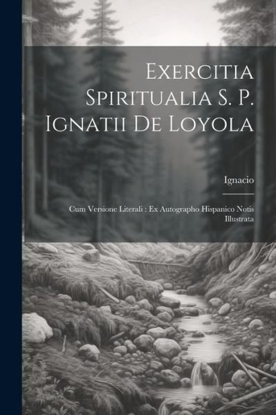 Cover for Ignacio (De Loyola) · Exercitia Spiritualia S. P. Ignatii de Loyola : Cum Versione Literali (Book) (2023)