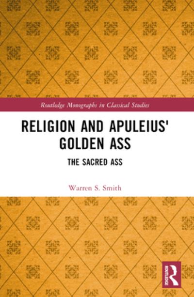 Smith, Warren S. (University of New Mexico, Albuquerque, USA.) · Religion and Apuleius' Golden Ass: The Sacred Ass - Routledge Monographs in Classical Studies (Pocketbok) (2024)