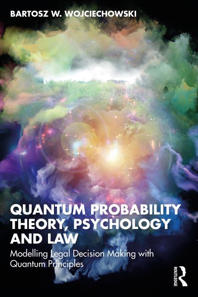 Cover for Bartosz W. Wojciechowski · Quantum Probability Theory, Psychology and Law: Modelling Legal Decision Making with Quantum Principles (Paperback Book) (2023)