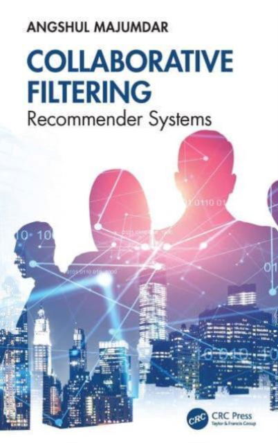 Cover for Majumdar, Angshul (Indraprastha Institute of Information Technology, Delhi, India) · Collaborative Filtering: Recommender Systems (Hardcover Book) (2024)